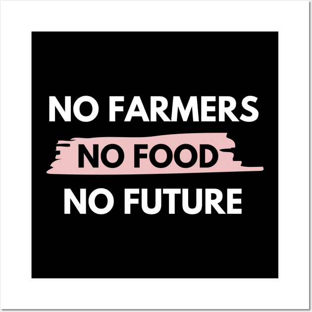 No farmers no food no future Wall Art by Petalprints